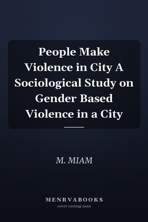 People Make Violence in City A Sociological Study on Gender Based Violence in a City