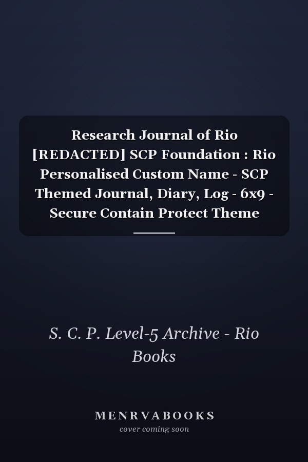 Research Journal of Rio [REDACTED] SCP Foundation : Rio Personalised Custom Name - SCP Themed Journal, Diary, Log - 6x9 - Secure Contain Protect Theme