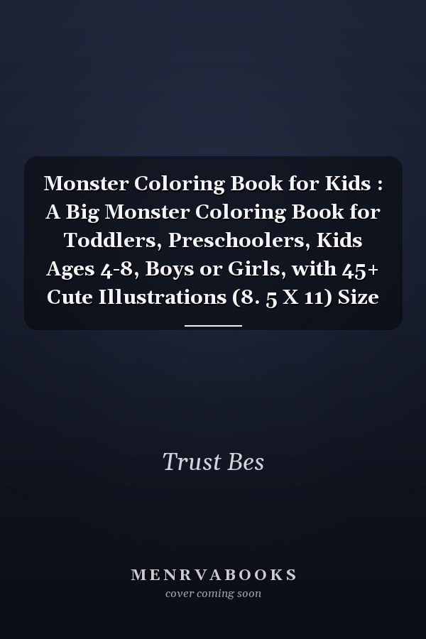 Monster Coloring Book for Kids : A Big Monster Coloring Book for Toddlers, Preschoolers, Kids Ages 4-8, Boys or Girls, with 45+ Cute Illustrations (8. 5 X 11) Size
