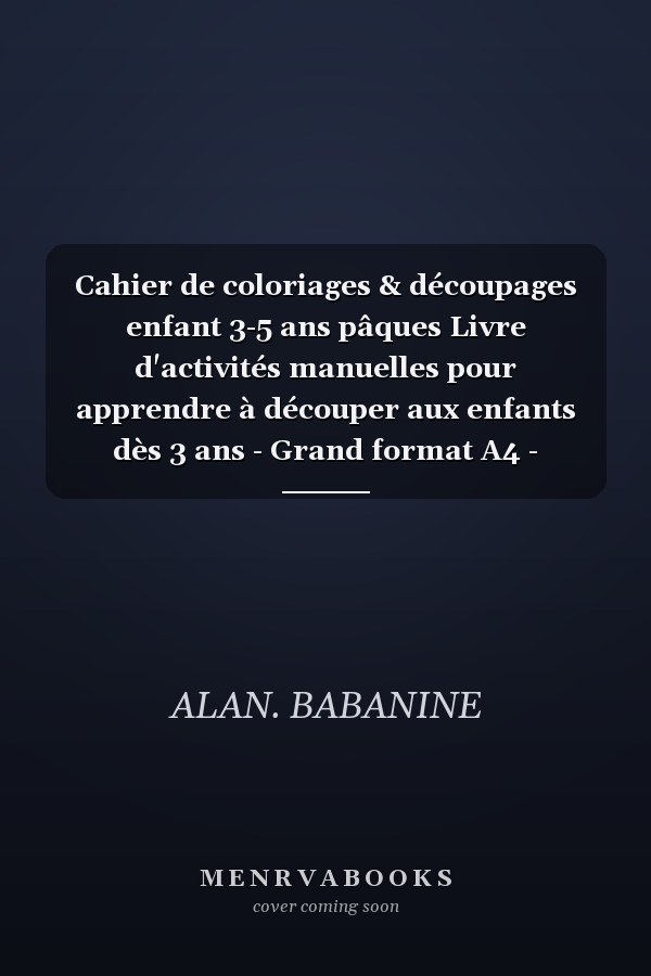 Cahier de coloriages & découpages enfant 3-5 ans pâques Livre d'activités manuelles pour apprendre à découper aux enfants dès 3 ans - Grand format A4 - Atelier creatif pour enfant - Idéal pour pâques
