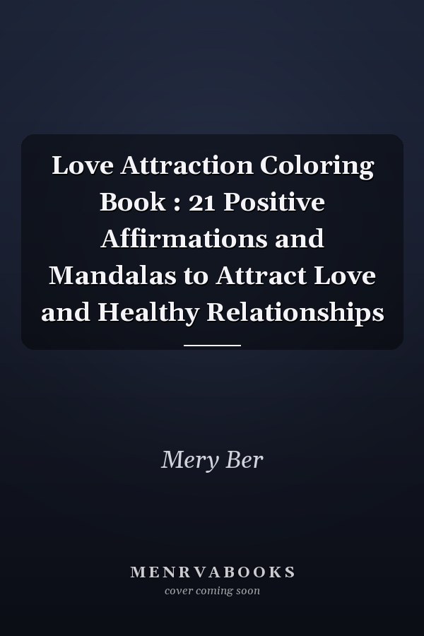 Love Attraction Coloring Book : 21 Positive Affirmations and Mandalas to Attract Love and Healthy Relationships