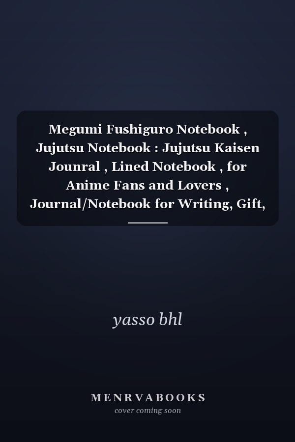 Megumi Fushiguro Notebook , Jujutsu Notebook : Jujutsu Kaisen Jounral , Lined Notebook , for Anime Fans and Lovers , Journal/Notebook for Writing, Gift, School and Office, College Ruled Size 6 X 9 , 110 Pages