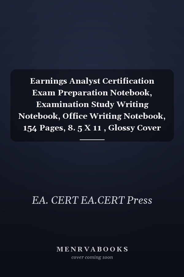 Earnings Analyst Certification Exam Preparation Notebook, Examination Study Writing Notebook, Office Writing Notebook, 154 Pages, 8. 5 X 11 , Glossy Cover