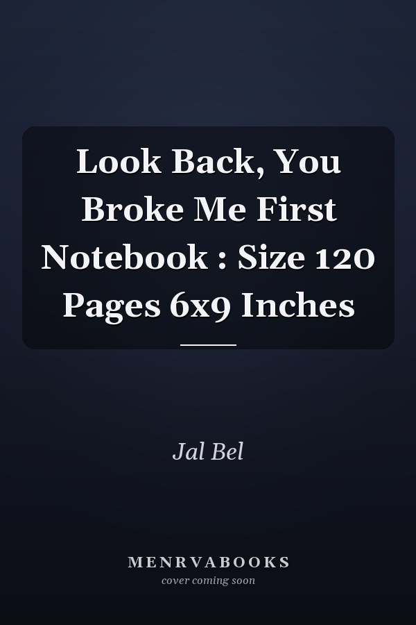 Look Back, You Broke Me First Notebook : Size 120 Pages 6x9 Inches