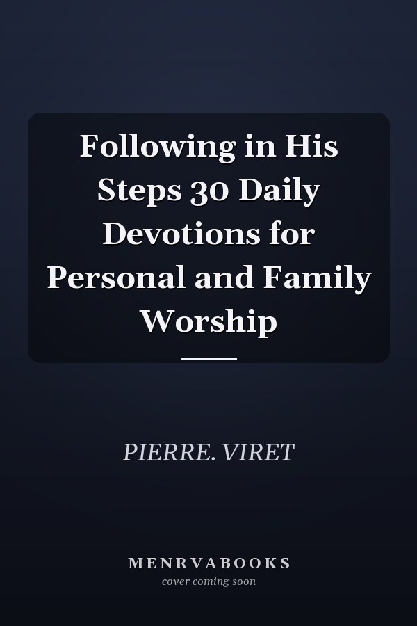 Following in His Steps 30 Daily Devotions for Personal and Family Worship