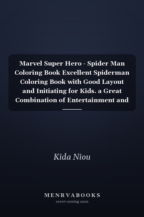 Marvel Super Hero - Spider Man Coloring Book Excellent Spiderman Coloring Book with Good Layout and Initiating for Kids. a Great Combination of Entertainment and Relaxation