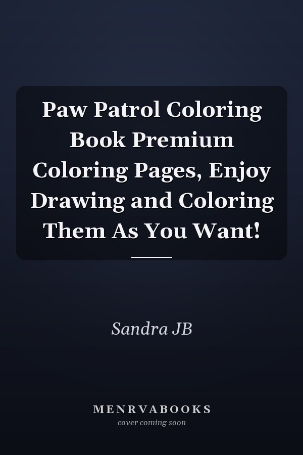 Paw Patrol Coloring Book Premium Coloring Pages, Enjoy Drawing and Coloring Them As You Want!