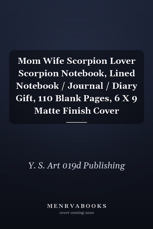 Mom Wife Scorpion Lover Scorpion Notebook, Lined Notebook / Journal / Diary Gift, 110 Blank Pages, 6 X 9 Matte Finish Cover