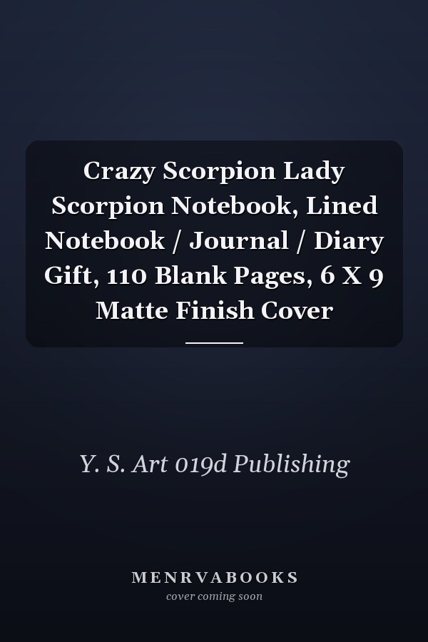 Crazy Scorpion Lady Scorpion Notebook, Lined Notebook / Journal / Diary Gift, 110 Blank Pages, 6 X 9 Matte Finish Cover