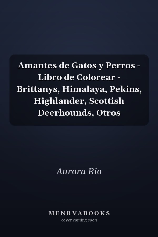 Amantes de Gatos y Perros - Libro de Colorear - Brittanys, Himalaya, Pekins, Highlander, Scottish Deerhounds, Otros