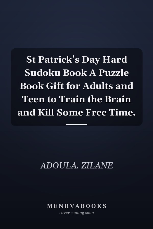 St Patrick's Day Hard Sudoku Book A Puzzle Book Gift for Adults and Teen to Train the Brain and Kill Some Free Time.