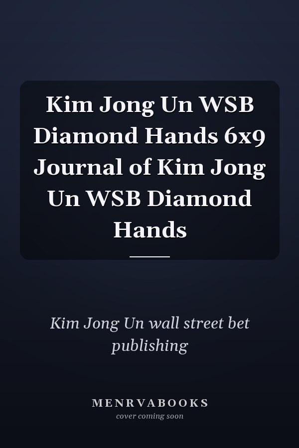 Kim Jong Un WSB Diamond Hands 6x9 Journal of Kim Jong Un WSB Diamond Hands