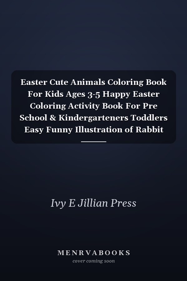 Easter Cute Animals Coloring Book For Kids Ages 3-5 Happy Easter Coloring Activity Book For Pre School & Kindergarteners Toddlers Easy Funny Illustration of Rabbit Eggs Chicks Bunnies & More Prefect For Easter Gift