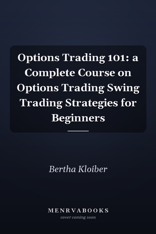 Options Trading 101: a Complete Course on Options Trading Swing Trading Strategies for Beginners