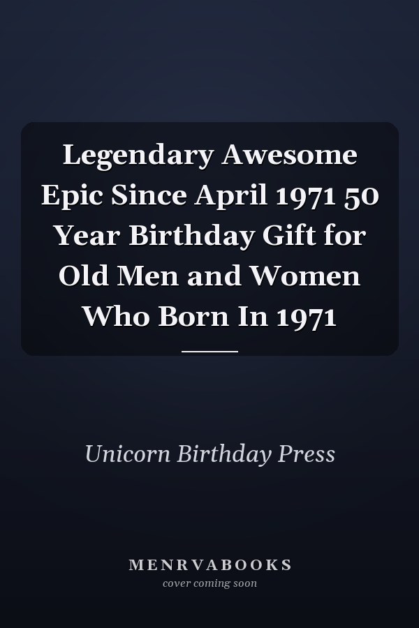 Legendary Awesome Epic Since April 1971 50 Year Birthday Gift for Old Men and Women Who Born In 1971