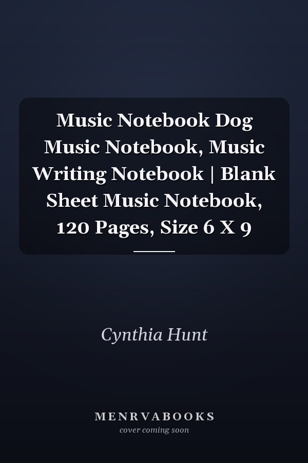 Music Notebook Dog Music Notebook, Music Writing Notebook | Blank Sheet Music Notebook, 120 Pages, Size 6 X 9
