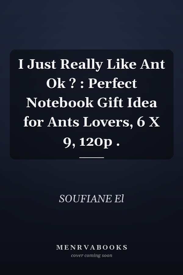 I Just Really Like Ant Ok ? : Perfect Notebook Gift Idea for Ants Lovers, 6 X 9, 120p .