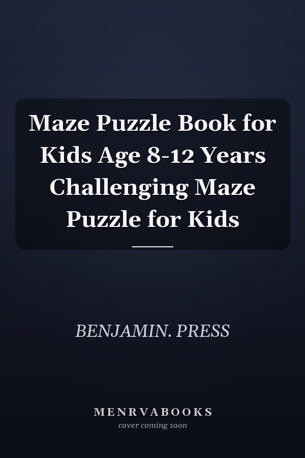 Maze Puzzle Book for Kids Age 8-12 Years Challenging Maze Puzzle for Kids