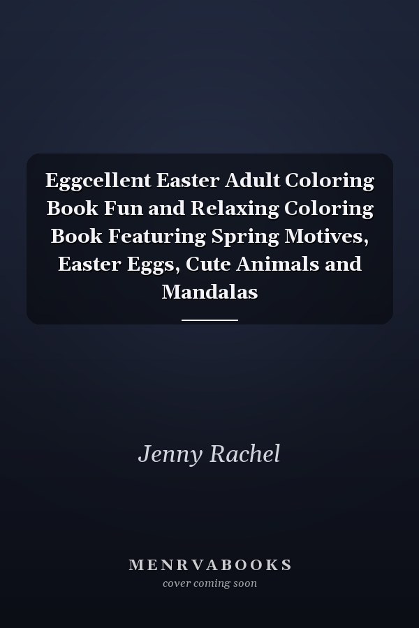 Eggcellent Easter Adult Coloring Book Fun and Relaxing Coloring Book Featuring Spring Motives, Easter Eggs, Cute Animals and Mandalas