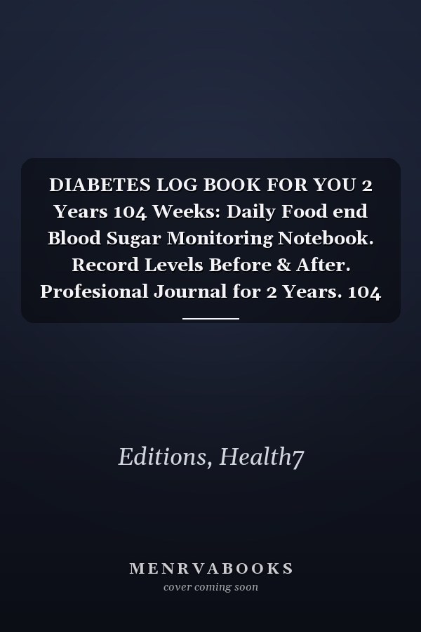 DIABETES LOG BOOK FOR YOU 2 Years 104 Weeks: Daily Food end Blood Sugar Monitoring Notebook. Record Levels Before & After. Profesional Journal for 2 Years. 104 Weeks Portable 6x9 inch