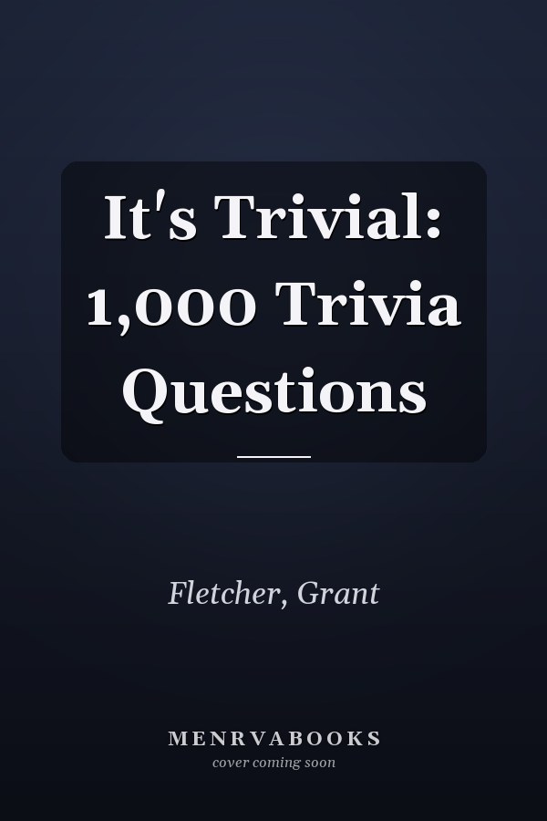 It's Trivial: 1,000 Trivia Questions