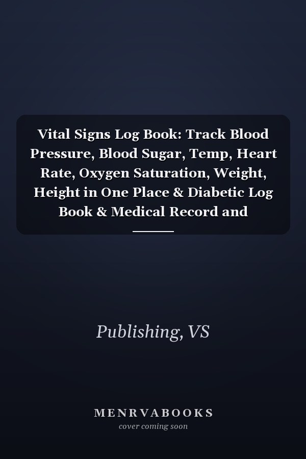 Vital Signs Log Book: Track Blood Pressure, Blood Sugar, Temp, Heart Rate, Oxygen Saturation, Weight, Height in One Place & Diabetic Log Book & Medical Record and Personal Health Record Keeper Journal