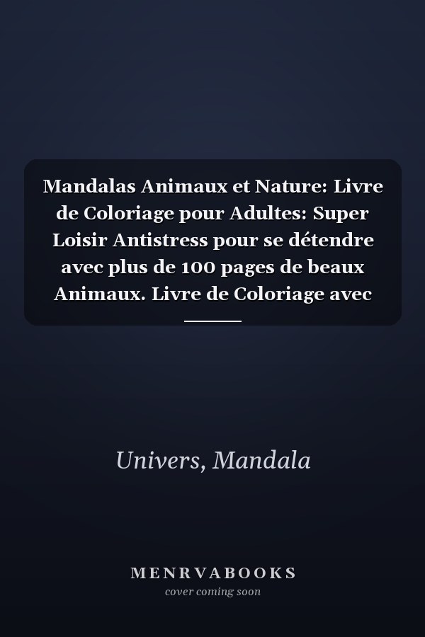 Mandalas Animaux et Nature: Livre de Coloriage pour Adultes: Super Loisir Antistress pour se détendre avec plus de 100 pages de beaux Animaux. Livre de Coloriage avec Animaux Mandala (French Edition)