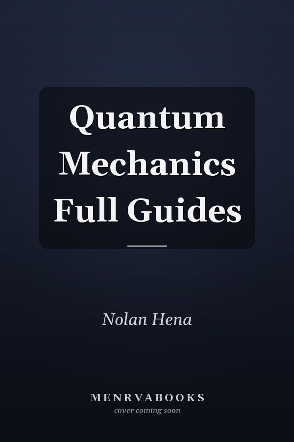 Quantum Mechanics Full Guides
