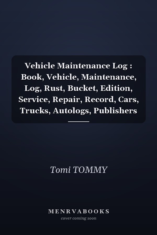 Vehicle Maintenance Log : Book, Vehicle, Maintenance, Log, Rust, Bucket, Edition, Service, Repair, Record, Cars, Trucks, Autologs, Publishers