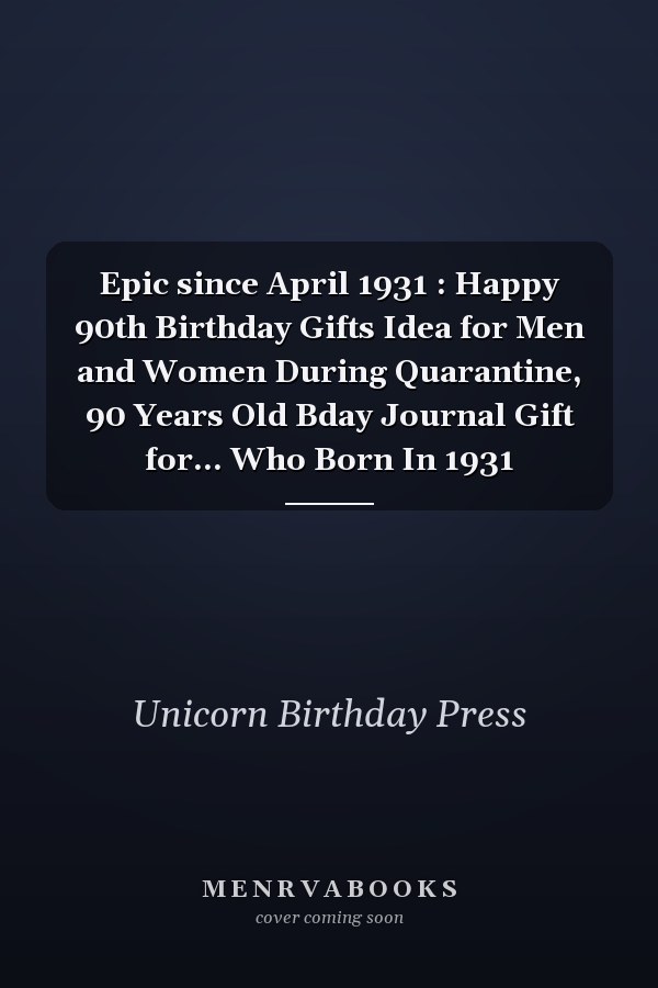 Epic since April 1931 : Happy 90th Birthday Gifts Idea for Men and Women During Quarantine, 90 Years Old Bday Journal Gift for... Who Born In 1931