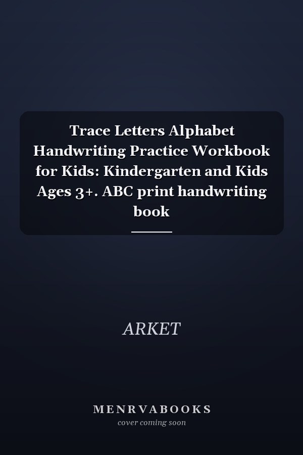 Trace Letters Alphabet Handwriting Practice Workbook for Kids: Kindergarten and Kids Ages 3+. ABC print handwriting book