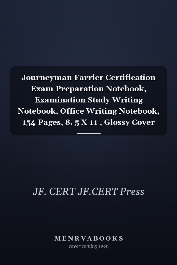 Journeyman Farrier Certification Exam Preparation Notebook, Examination Study Writing Notebook, Office Writing Notebook, 154 Pages, 8. 5 X 11 , Glossy Cover