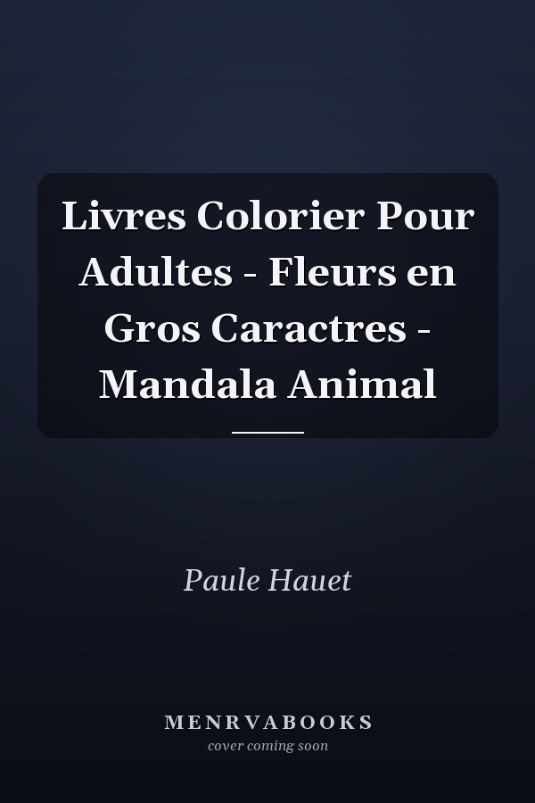 Livres Colorier Pour Adultes - Fleurs en Gros Caractres - Mandala Animal