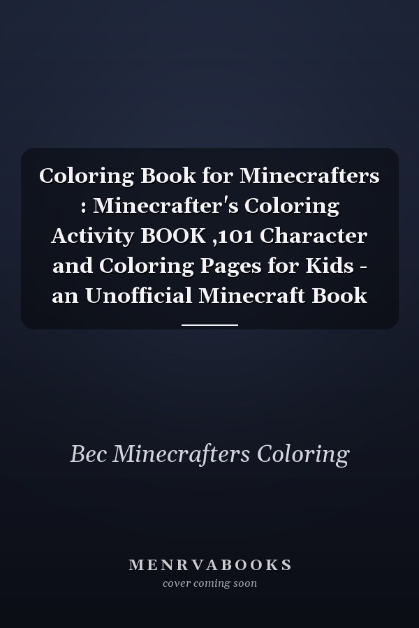 Coloring Book for Minecrafters : Minecrafter's Coloring Activity BOOK ,101 Character and Coloring Pages for Kids - an Unofficial Minecraft Book