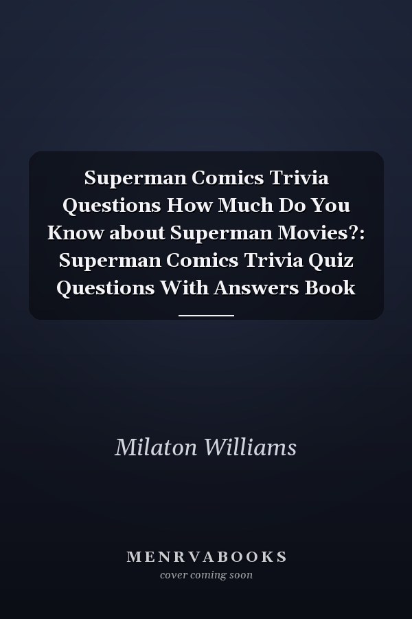 Superman Comics Trivia Questions How Much Do You Know about Superman Movies?: Superman Comics Trivia Quiz Questions With Answers Book