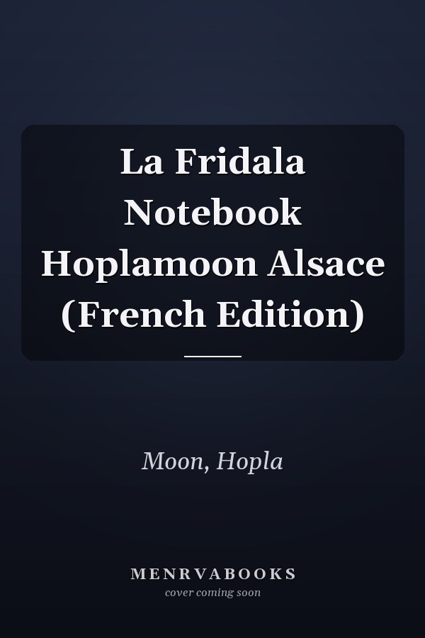 La Fridala Notebook Hoplamoon Alsace (French Edition)