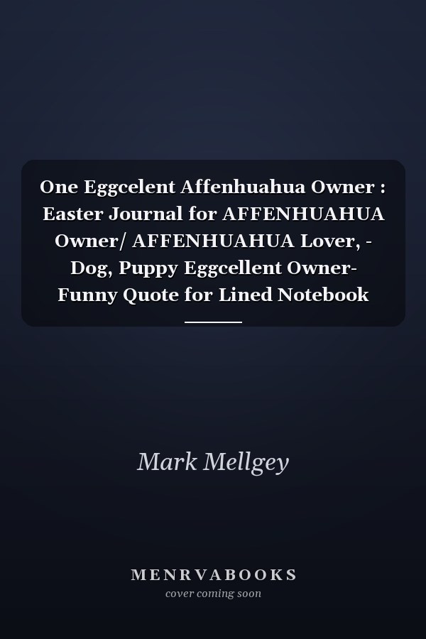 One Eggcelent Affenhuahua Owner : Easter Journal for AFFENHUAHUA Owner/ AFFENHUAHUA Lover, - Dog, Puppy Eggcellent Owner- Funny Quote for Lined Notebook
