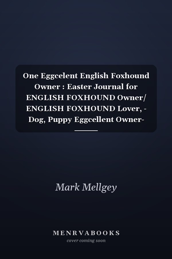One Eggcelent English Foxhound Owner : Easter Journal for ENGLISH FOXHOUND Owner/ ENGLISH FOXHOUND Lover, - Dog, Puppy Eggcellent Owner- Funny Quote for Lined Notebook