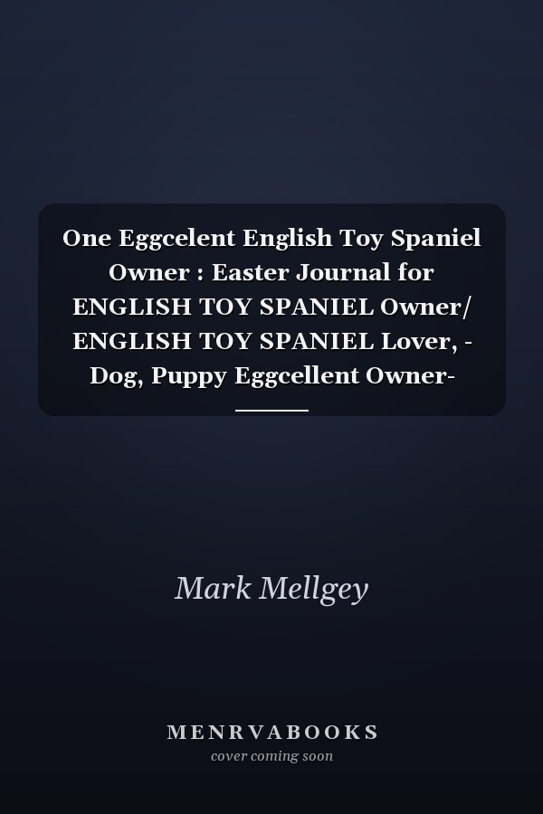 One Eggcelent English Toy Spaniel Owner : Easter Journal for ENGLISH TOY SPANIEL Owner/ ENGLISH TOY SPANIEL Lover, - Dog, Puppy Eggcellent Owner- Funny Quote for Lined Notebook