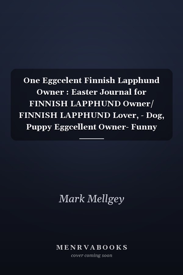 One Eggcelent Finnish Lapphund Owner : Easter Journal for FINNISH LAPPHUND Owner/ FINNISH LAPPHUND Lover, - Dog, Puppy Eggcellent Owner- Funny Quote for Lined Notebook