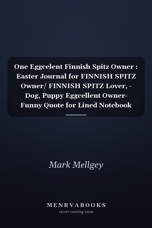 One Eggcelent Finnish Spitz Owner : Easter Journal for FINNISH SPITZ Owner/ FINNISH SPITZ Lover, - Dog, Puppy Eggcellent Owner- Funny Quote for Lined Notebook
