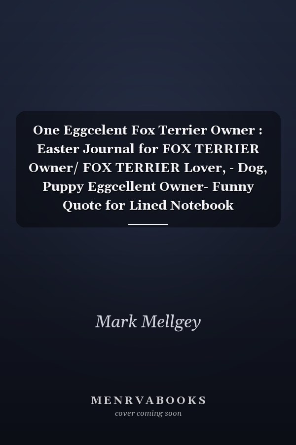 One Eggcelent Fox Terrier Owner : Easter Journal for FOX TERRIER Owner/ FOX TERRIER Lover, - Dog, Puppy Eggcellent Owner- Funny Quote for Lined Notebook