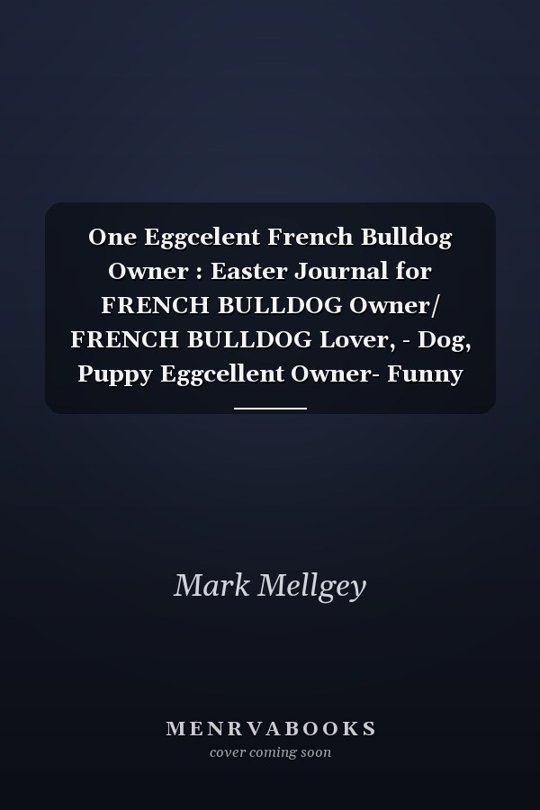 One Eggcelent French Bulldog Owner : Easter Journal for FRENCH BULLDOG Owner/ FRENCH BULLDOG Lover, - Dog, Puppy Eggcellent Owner- Funny Quote for Lined Notebook