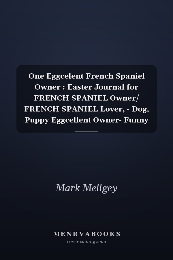 One Eggcelent French Spaniel Owner : Easter Journal for FRENCH SPANIEL Owner/ FRENCH SPANIEL Lover, - Dog, Puppy Eggcellent Owner- Funny Quote for Lined Notebook