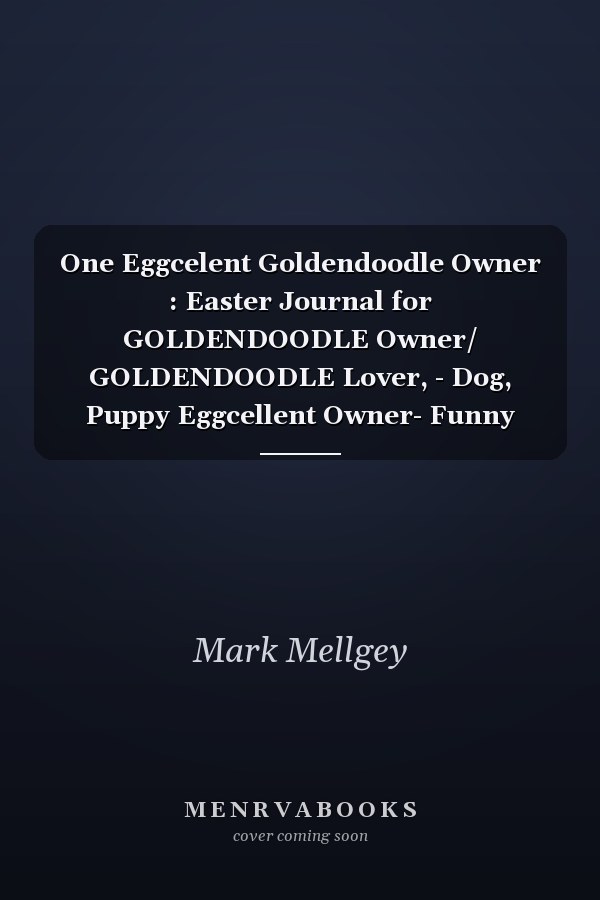 One Eggcelent Goldendoodle Owner : Easter Journal for GOLDENDOODLE Owner/ GOLDENDOODLE Lover, - Dog, Puppy Eggcellent Owner- Funny Quote for Lined Notebook