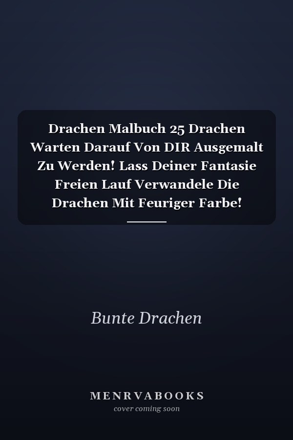 Drachen Malbuch 25 Drachen Warten Darauf Von DIR Ausgemalt Zu Werden! Lass Deiner Fantasie Freien Lauf Verwandele Die Drachen Mit Feuriger Farbe!