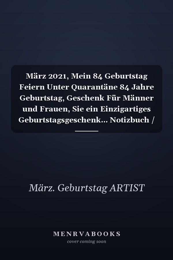 März 2021, Mein 84 Geburtstag Feiern Unter Quarantäne 84 Jahre Geburtstag, Geschenk Für Männer und Frauen, Sie ein Einzigartiges Geburtstagsgeschenk... Notizbuch / Gästebuch, Geburtstagsgeschenk Für März Geboren