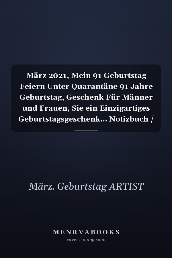 März 2021, Mein 91 Geburtstag Feiern Unter Quarantäne 91 Jahre Geburtstag, Geschenk Für Männer und Frauen, Sie ein Einzigartiges Geburtstagsgeschenk... Notizbuch / Gästebuch, Geburtstagsgeschenk Für März Geboren