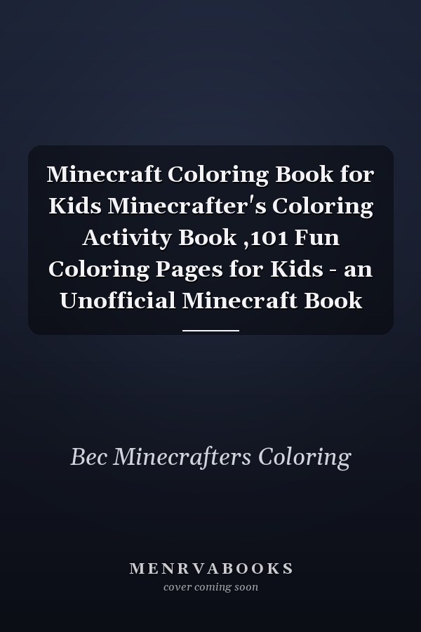 Minecraft Coloring Book for Kids Minecrafter's Coloring Activity Book ,101 Fun Coloring Pages for Kids - an Unofficial Minecraft Book