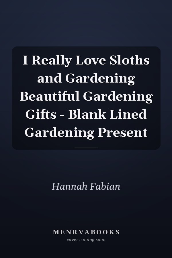 I Really Love Sloths and Gardening Beautiful Gardening Gifts - Blank Lined Gardening Present